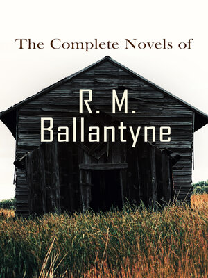cover image of The Complete Novels of R. M. Ballantyne